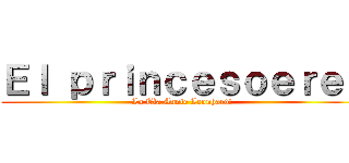 Ｅｌ ｐｒｉｎｃｅｓｏｅｒｅｎ (La Tìa Annie Leonhardt )