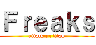 Ｆｒｅａｋｓ (attack on titan)