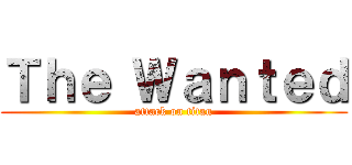 Ｔｈｅ Ｗａｎｔｅｄ (attack on titan)
