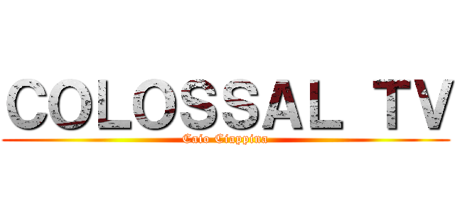 ＣＯＬＯＳＳＡＬ ＴＶ (Caio Ciappina)