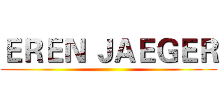 ＥＲＥＮ ＪＡＥＧＥＲ ()