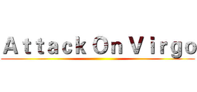 Ａｔｔａｃｋ Ｏｎ Ｖｉｒｇｏ ()