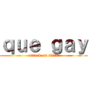 ｑｕｅ ｇａｙ (attack on titan)