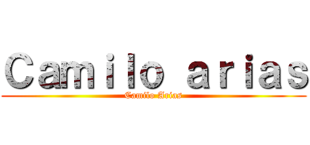 Ｃａｍｉｌｏ ａｒｉａｓ (Camilo Arias)