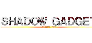 ＳＨＡＤＯＷ ＧＡＤＧＥＴ (attack on titan)