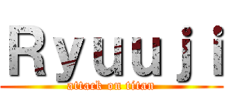 Ｒｙｕｕｊｉ (attack on titan)