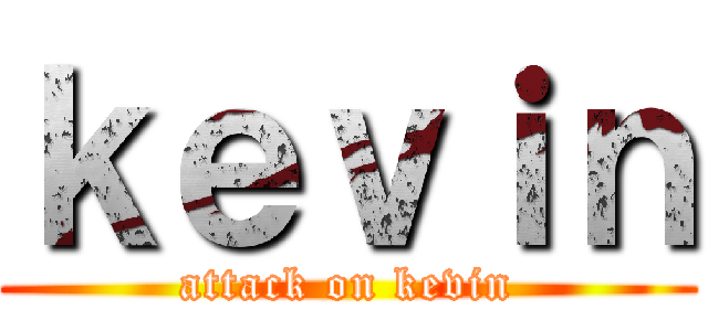 ｋｅｖｉｎ (attack on kevin)