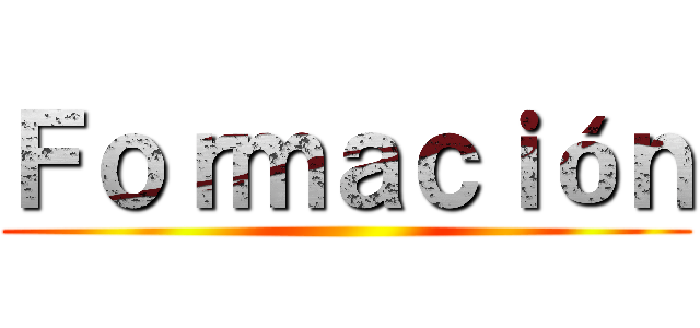 Ｆｏｒｍａｃｉóｎ ()