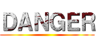 ＤＡＮＧＥＲ ()