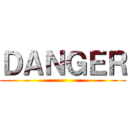 ＤＡＮＧＥＲ ()