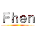 Ｆｈｅｎ ()