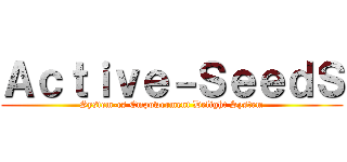 Ａｃｔｉｖｅ－ＳｅｅｄＳ (System-cs Empowerment Delight System)
