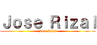 Ｊｏｓｅ Ｒｉｚａｌ (Jose Rizal)
