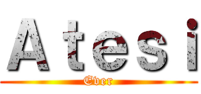 Ａｔｅｓｉ (Ever)