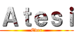 Ａｔｅｓｉ (Ever)