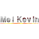 Ｍｅｌ Ｋｅｖｉｎ (RL)