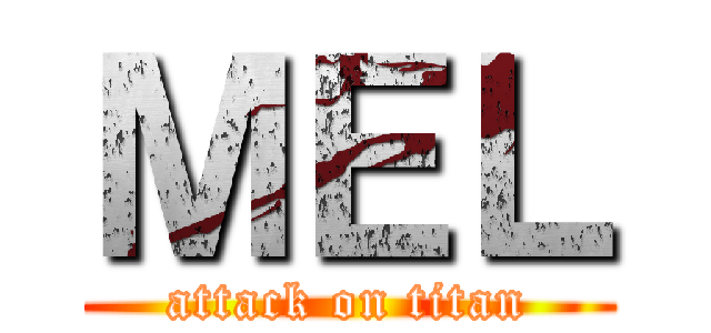 ＭＥＬ (attack on titan)