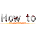 Ｈｏｗ ｔｏ (fill out application)