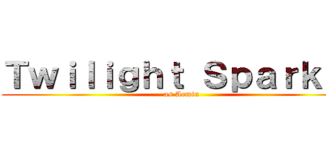 Ｔｗｉｌｉｇｈｔ Ｓｐａｒｋｌｅ (as Armin)