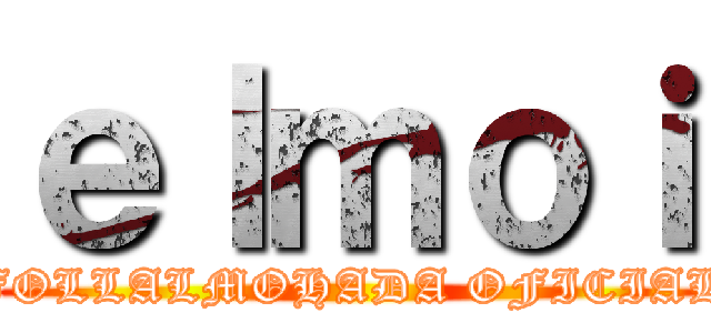 ｅｌｍｏｉ (FOLLALMOHADA OFICIAL)