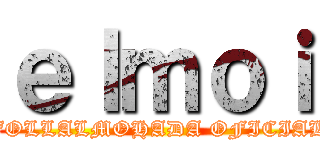 ｅｌｍｏｉ (FOLLALMOHADA OFICIAL)