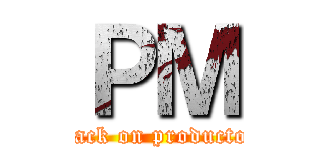 ＰＭ (attack on productor )