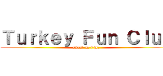 Ｔｕｒｋｅｙ Ｆｕｎ Ｃｌｕｂ (attack on titan)