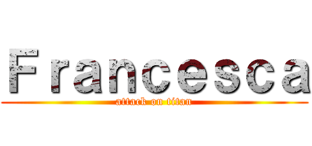 Ｆｒａｎｃｅｓｃａ (attack on titan)