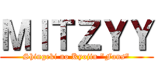 ＭＩＴＺＹＹ (Shingeki no Kyojin "Fans")