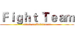 Ｆｉｇｈｔ Ｔｅａｍ (attack on Unfairness)