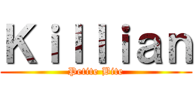 Ｋｉｌｌｉａｎ (Petite Bite)