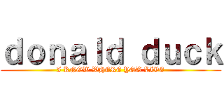 ｄｏｎａｌｄ ｄｕｃｋ (I KNOW WHERE YOU LIVE)