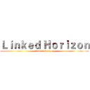 Ｌｉｎｋｅｄ Ｈｏｒｉｚｏｎ (Linked Horizon)