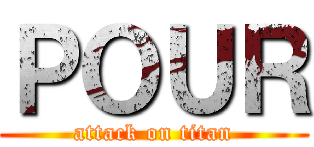 ＰＯＵＲ (attack on titan)