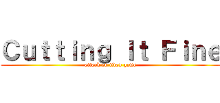 Ｃｕｔｔｉｎｇ Ｉｔ Ｆｉｎｅ (attack on titan game)