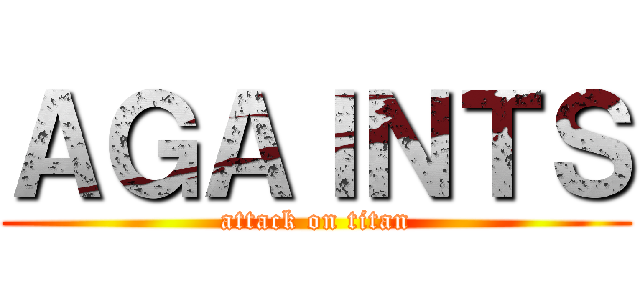 ＡＧＡＩＮＴＳ (attack on titan)
