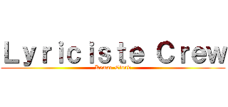 Ｌｙｒｉｃｉｓｔｅ Ｃｒｅｗ (Kemar-Cloud)
