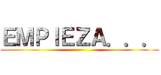 ＥＭＰＩＥＺＡ．．． ()