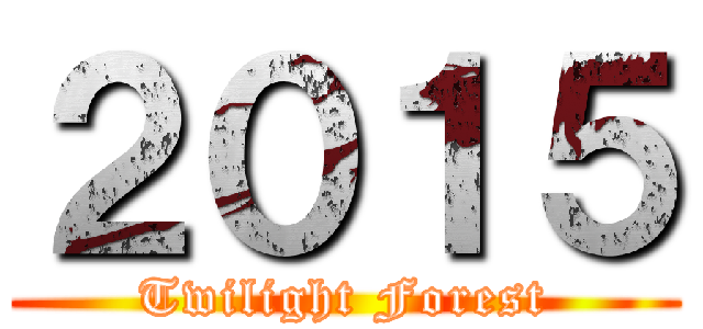 ２０１５ (Twilight Forest)