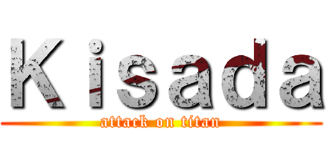 Ｋｉｓａｄａ (attack on titan)