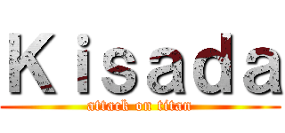 Ｋｉｓａｄａ (attack on titan)