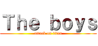 Ｔｈｅ ｂｏｙｓ (attack on titan)