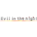 Ｅｖｉｌ ｉｎ ｔｈｅ ｎｉｇｈｔ (艾伦·耶格尔的午夜邪念)