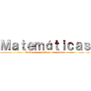 Ｍａｔｅｍáｔｉｃａｓ (Valores que reflejan el cosmos)