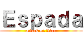 Ｅｓｐａｄａ (attack on titan)