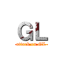 ＧＬ (attack on GL)
