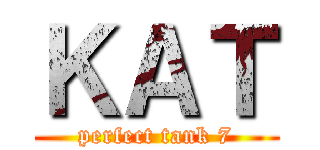 ＫＡＴ (perfect tank 7)