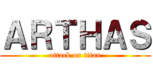ＡＲＴＨＡＳ (attack on titan)