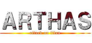 ＡＲＴＨＡＳ (attack on titan)
