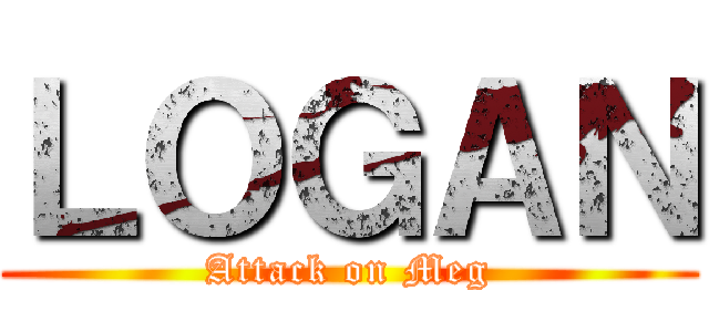 ＬＯＧＡＮ (Attack on Meg)